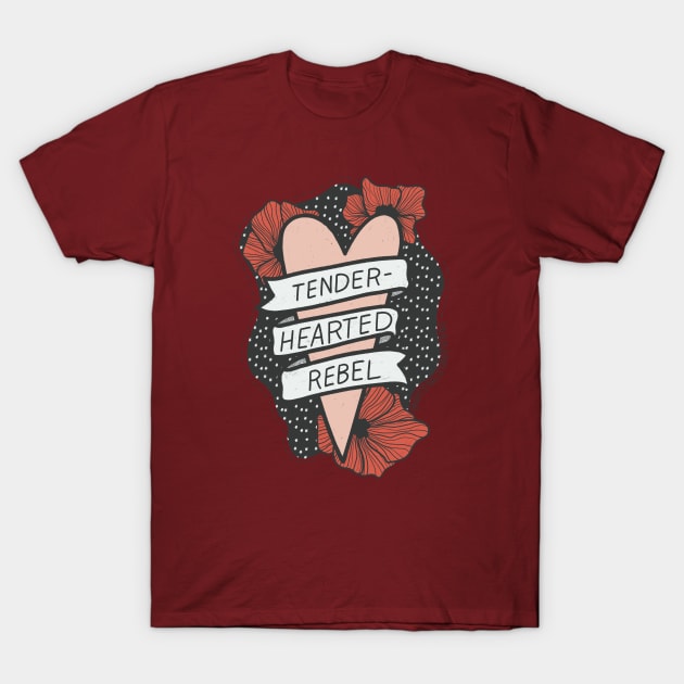 Tender-hearted rebel T-Shirt by artsyalison